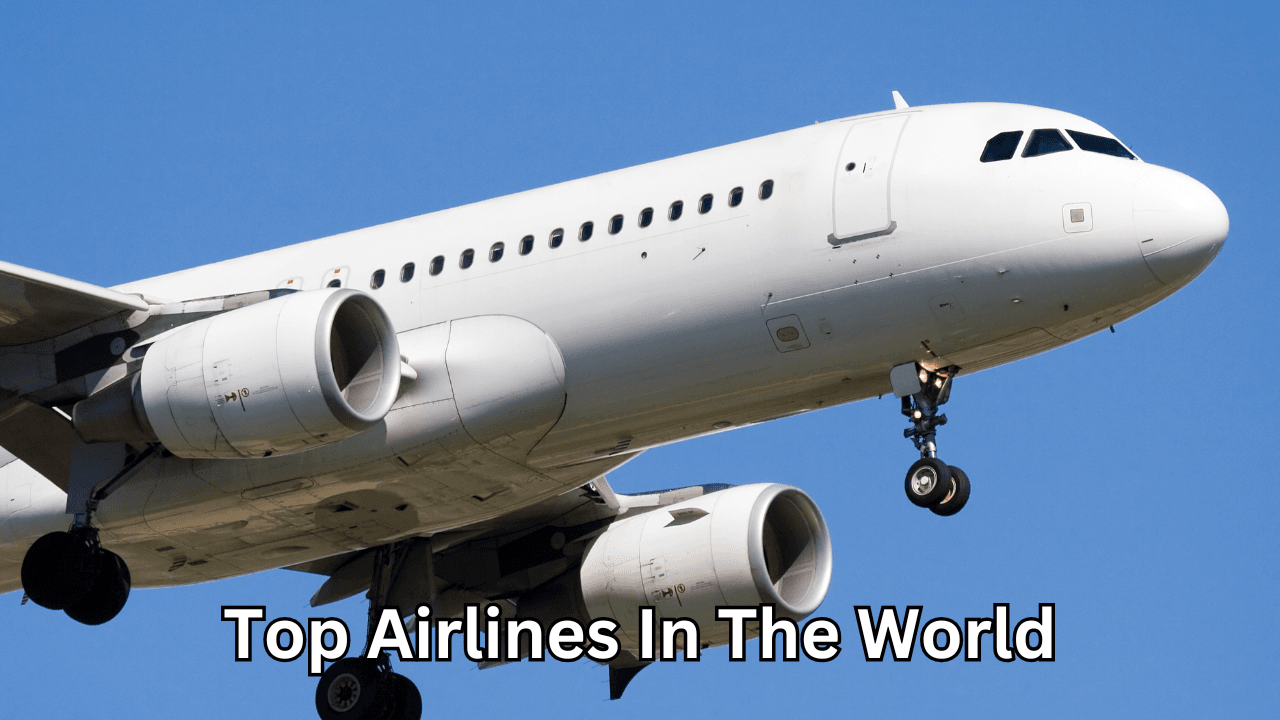 Top Airlines in the World: A Comprehensive Guide
